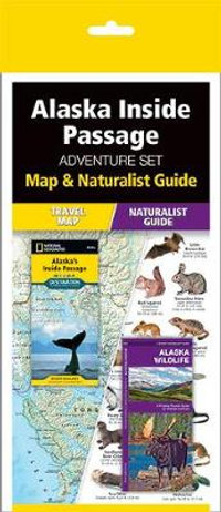 Alaska Inside Passage Adventure Set : Map & Naturalist Guide