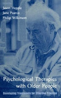 Psychological Therapies with Older People : Developing Treatments for Effective Practice - Jason Hepple