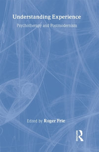 Understanding Experience : Psychotherapy and Postmodernism - Roger A. Frie