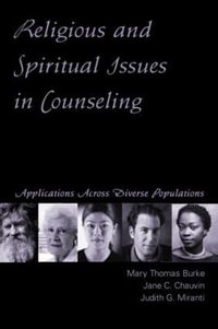 Religious and Spiritual Issues in Counseling : Applications Across Diverse Populations - Mary Thomas Burke