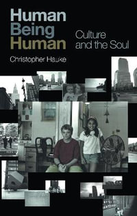 Human Being Human : Culture and the Soul - Christopher Hauke