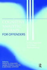 Cognitive Analytic Therapy for Offenders : A New Approach to Forensic Psychotherapy - Philip H. Pollock