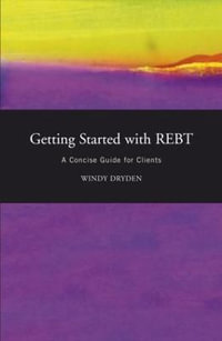 Getting Started with REBT : A Concise Guide for Clients - Windy Dryden