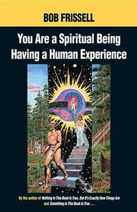 You are a Spiritual Being Having a Human Experience - Bob Frissell