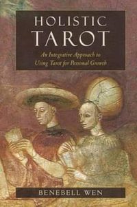 Holistic Tarot : An Integrative Approach to Using Tarot for Personal Growth - Benebell Wen