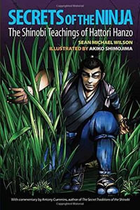 Secrets of the Ninja : The Shinobi Teachings of Hattori Hanzo - Antony Cummins