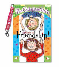 The Christian Girl's Guide to Friendship! : Kidz General - Kathy Widenhouse