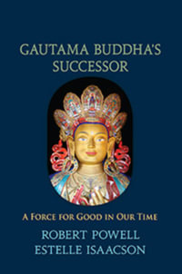 Gautama Bhudda's Successor : A Force for Good in Our Time - Robert Powell