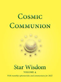 Cosmic Communion : Star Wisdom Volume 4 with monthly ephermerides and commentary for 2022 - Joel Matthew Park