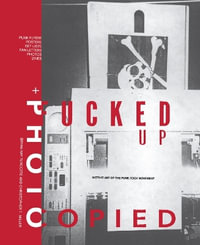 Fucked Up + Photocopied : Instant Art of the Punk Rock Movement: 20th Anniversary Edition - Bryan Ray Turcotte