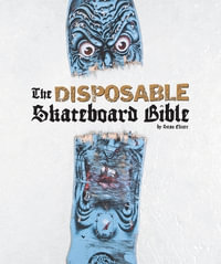 The Disposable Skateboard Bible - Sean Cliver