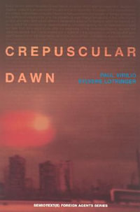 Crepuscular Dawn : Semiotext(e) / Foreign Agents - Paul Virilio