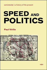 Speed and Politics, new edition : Semiotext(e) / Foreign Agents - Paul Virilio