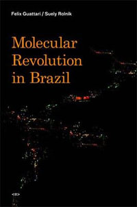 Molecular Revolution in Brazil : Semiotext(e) / Foreign Agents - Felix Guattari