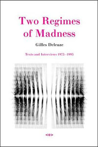 Two Regimes of Madness, revised edition : Texts and Interviews 1975-1995 - Gilles Deleuze