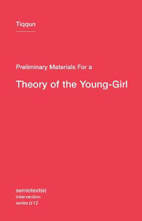 Preliminary Materials for a Theory of the Young-Girl : Semiotext(e) / Intervention Series - Tiqqun