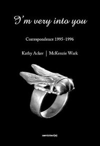 I'm Very into You : Correspondence 1995-1996 - Kathy Acker