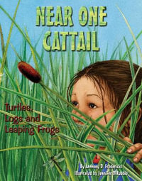 Near One Cattail : Turtles, Logs and Leaping Frogs - Anthony D. Fredericks