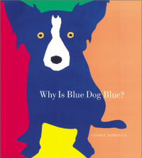 Why Is Blue Dog Blue? : A Tale of Colors - George Rodrigue