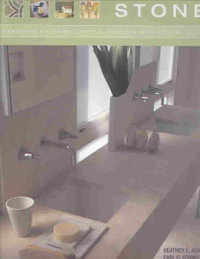 Stone : Designing Kitchens, Baths, and Interiors with Natural Stone - Heather E. Adams