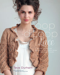 Loop-D-Loop Lace : More Than 30 Novel Lace Designs for Knitters - Teva Durham