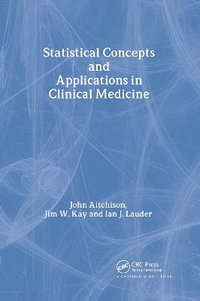 Statistical Concepts and Applications in Clinical Medicine : Interdisciplinary Statistics - John Aitchison