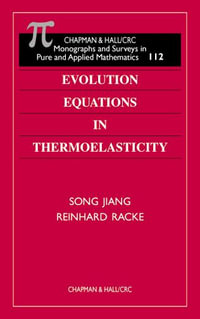 Evolution Equations in Thermoelasticity : CHAPMAN AND HALL /CRC MONOGRAPHS AND SURVEYS IN PURE AND APPLIED MATHEMATICS - Reinhard Racke