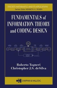 Fundamentals of Information Theory and Coding Design : Discrete Mathematics and Its Applications - Roberto Togneri