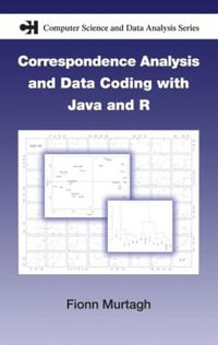 Correspondence Analysis and Data Coding with Java and R : Chapman & Hall/CRC Computer Science & Data Analysis - Fionn Murtagh