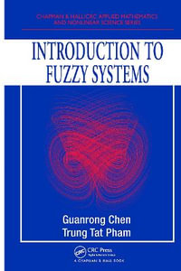 Introduction to Fuzzy Systems : Chapman & Hall/CRC Applied Mathematics & Nonlinear Science - Guanrong Chen