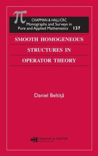 Smooth Homogeneous Structures in Operator Theory : Monographs and Surveys in Pure and Applied Mathematics - Daniel Beltita