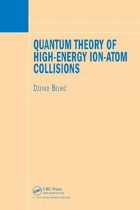 Quantum Theory of High-Energy Ion-Atom Collisions - Dzevad Belkic