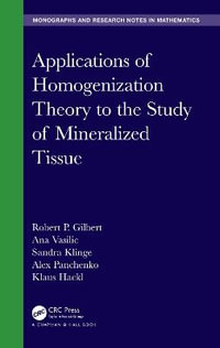 Applications of Homogenization Theory to the Study of Mineralized Tissue : Chapman & Hall/CRC Monographs and Research Notes in Mathematics - Alex  Panchenko