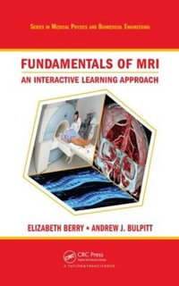 Fundamentals of MRI : An Interactive Learning Approach - Andrew J.  Bulpitt