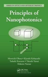 Principles of Nanophotonics : Series in Optics and Optoelectronics - Motoichi Ohtsu