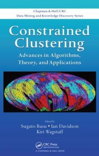 Constrained Clustering : Advances in Algorithms, Theory, and Applications - Sugato Basu