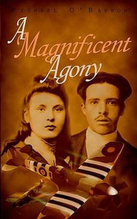 A Magnificent Agony : A Novel of World War II - Michael O'Bannon