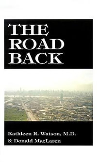 The Road Back : A Doctor's Recovery from a Traumatic Accident - Kathleen R. Watson