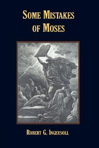 Some Mistakes of Moses - Robert G. Ingersoll