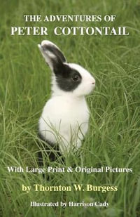 The Adventures of Peter Cottontail : With Large Print and Original Pictures - Thornton W. Burgess