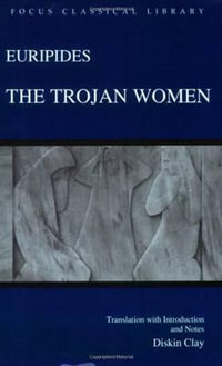 The Trojan Women : Focus Classical Library - Euripides