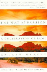 The Way of Passion : A Celebration of Rumi - Andrew Harvey