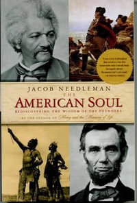 The American Soul : Rediscovering the Wisdom of the Founders - Jacob Needleman