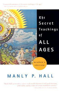 The Secret Teachings of All Ages : Reader's Edition - Manly P. Hall