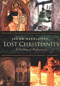 Lost Christianity : A Journey of Rediscovery - Jacob Needleman