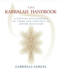 The Kabbalah Handbook : A Concise Encyclopedia of Terms and Concepts in Jewish Mysticism - Gabriella Samuel