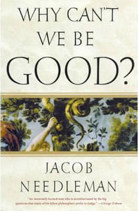 Why Can't We Be Good? - Jacob Needleman