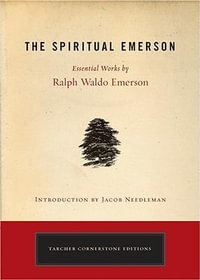 The Spiritual Emerson : Essential Works by Ralph Waldo Emerson - Ralph Waldo Emerson