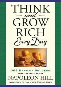 Think and Grow Rich Every Day : 365 Days of Success from the Writings of Napoleon Hill - Joel Fotinos