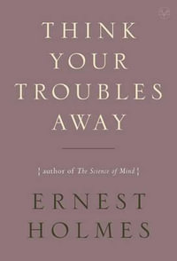 Think Your Troubles Away - Ernest Holmes